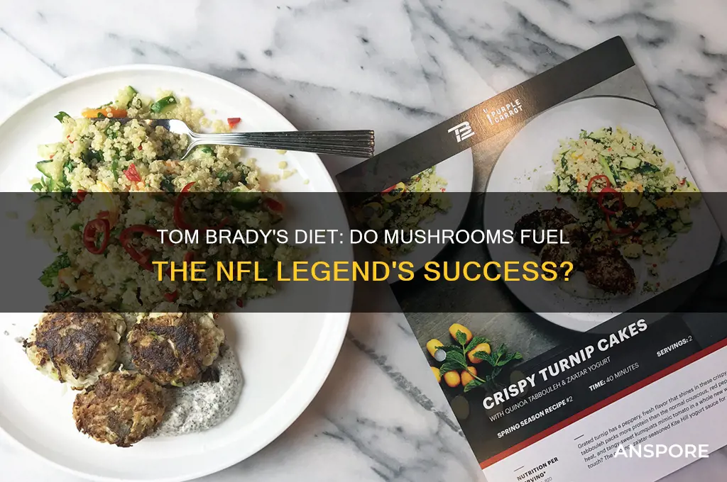 does tom brady eat mushrooms