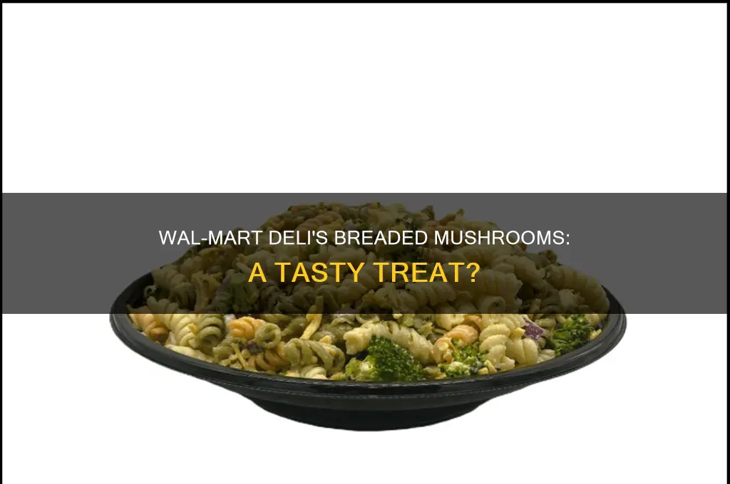does wal mart deli have breaded mushrooms