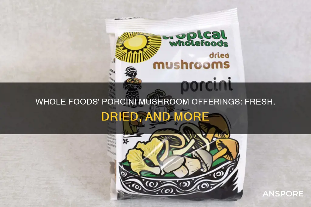 does whole foods carry dried porcini mushrooms