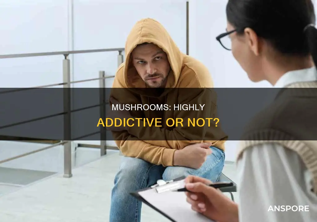 how addictive are mushrooms