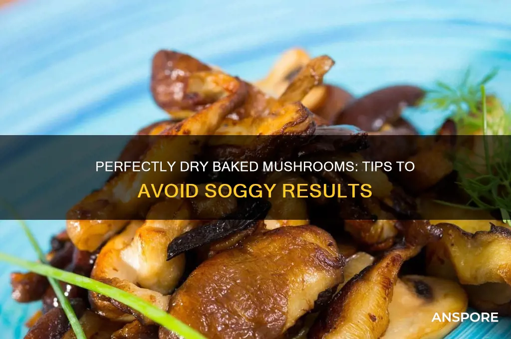 how can i bake mushrooms so they are not wet