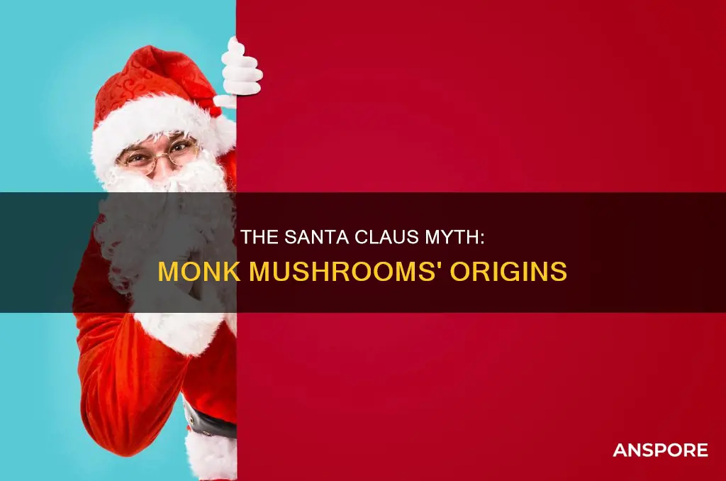 how did the myth of santa claus start monk mushrooms