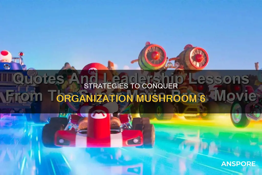 how do i beat orginazation mushroom 6