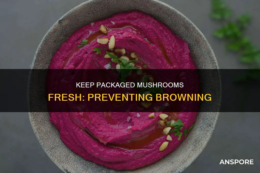 how do i keep packaged mushrooms from browning