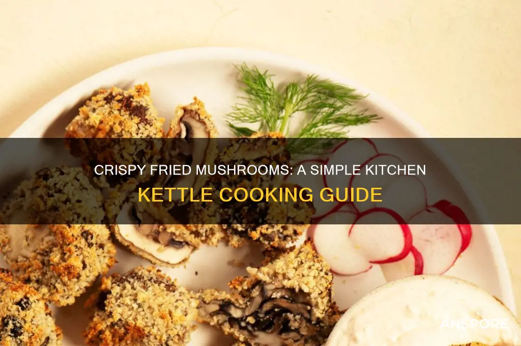 how do i make fried mushrooms in my kitchen kettle
