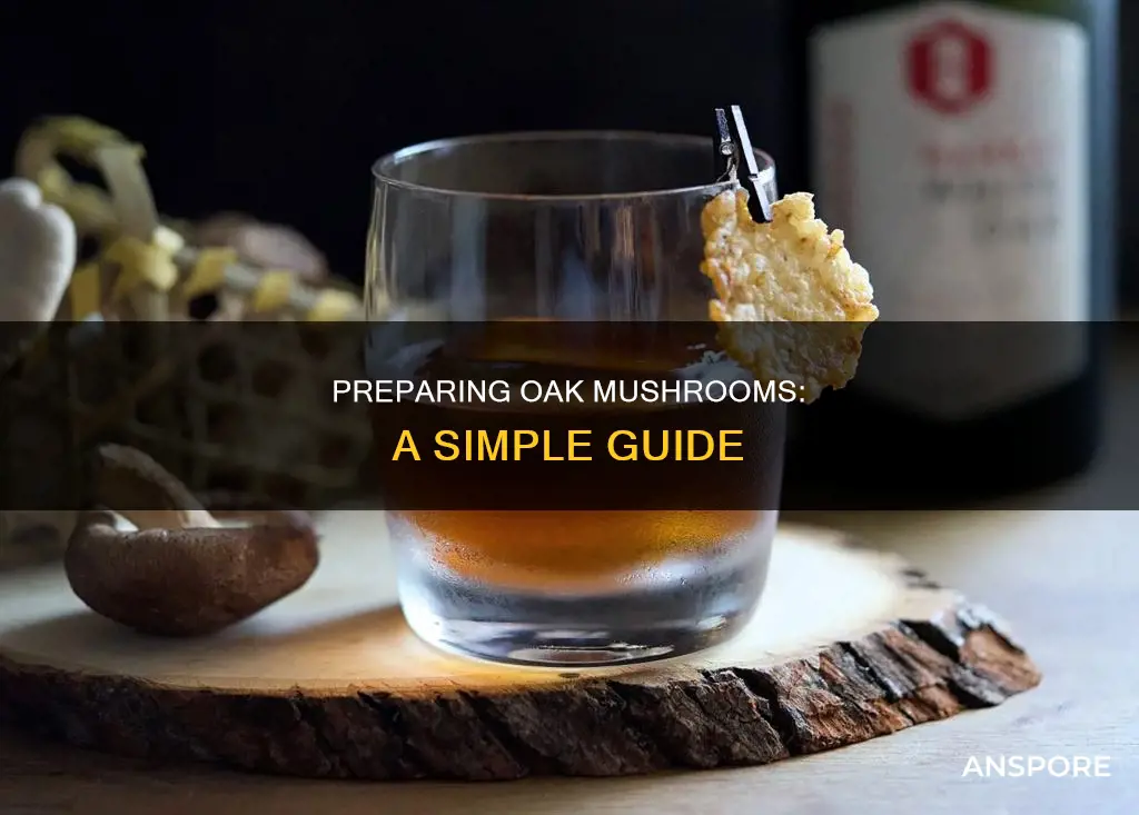 how do i prepare an oak mushroom