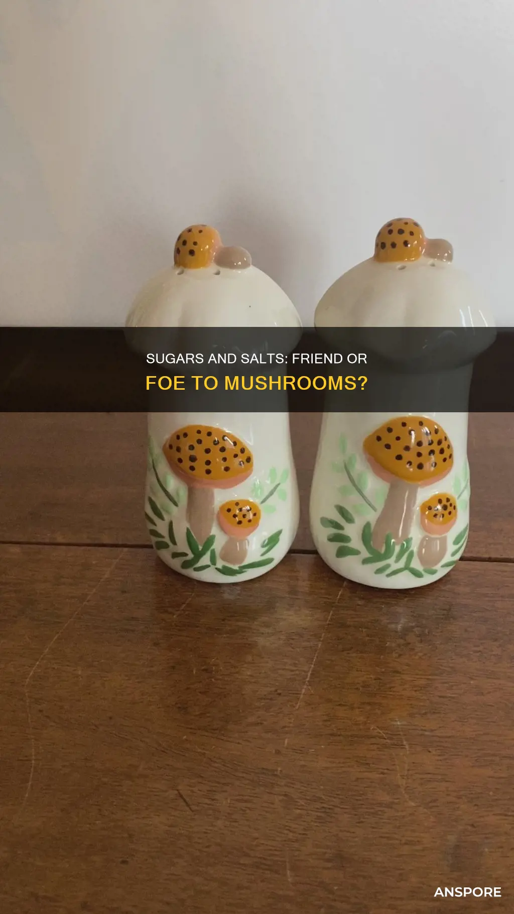 how do sugars and salts effect mushrooms