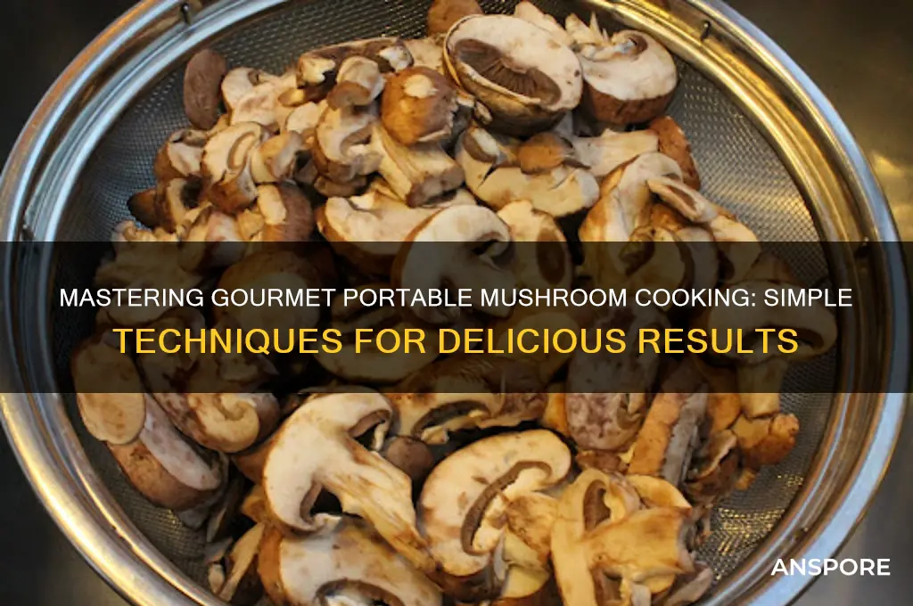 how do u cook gourment portable mushrooms