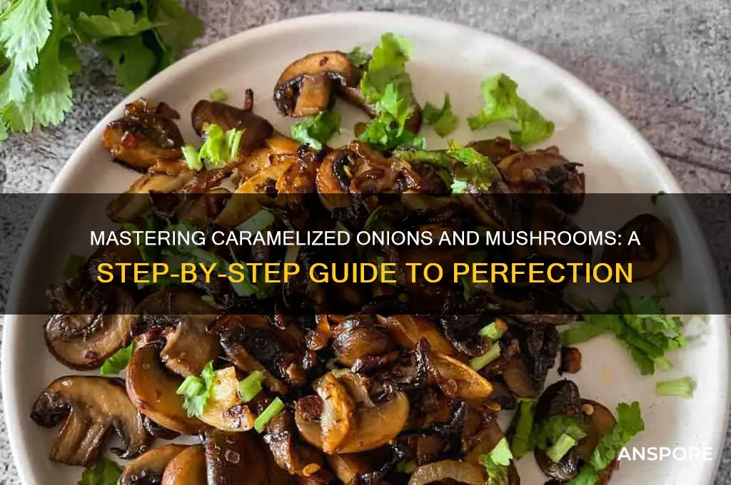 how do you caramelize onions and mushrooms