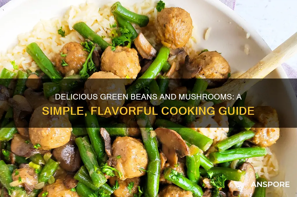 how do you cook green beens and mushrooms