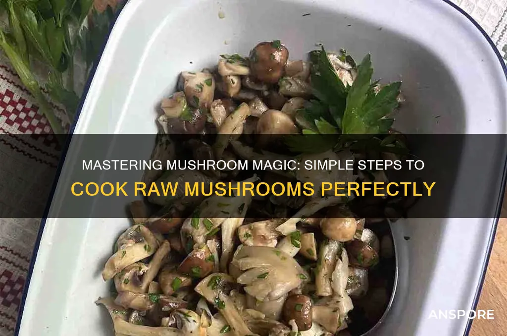 how do you cook raw mushrooms