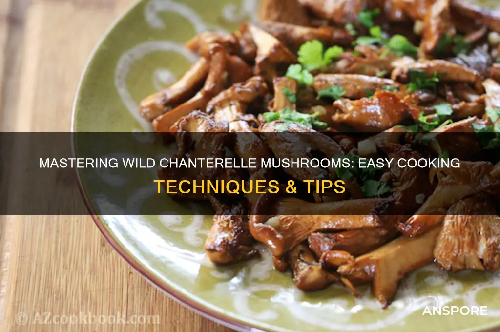 how do you cook wild chanterelle mushrooms