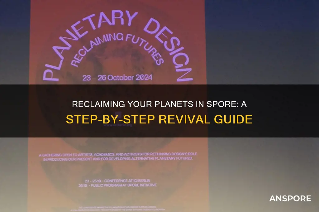 how do you get your planets back in spore