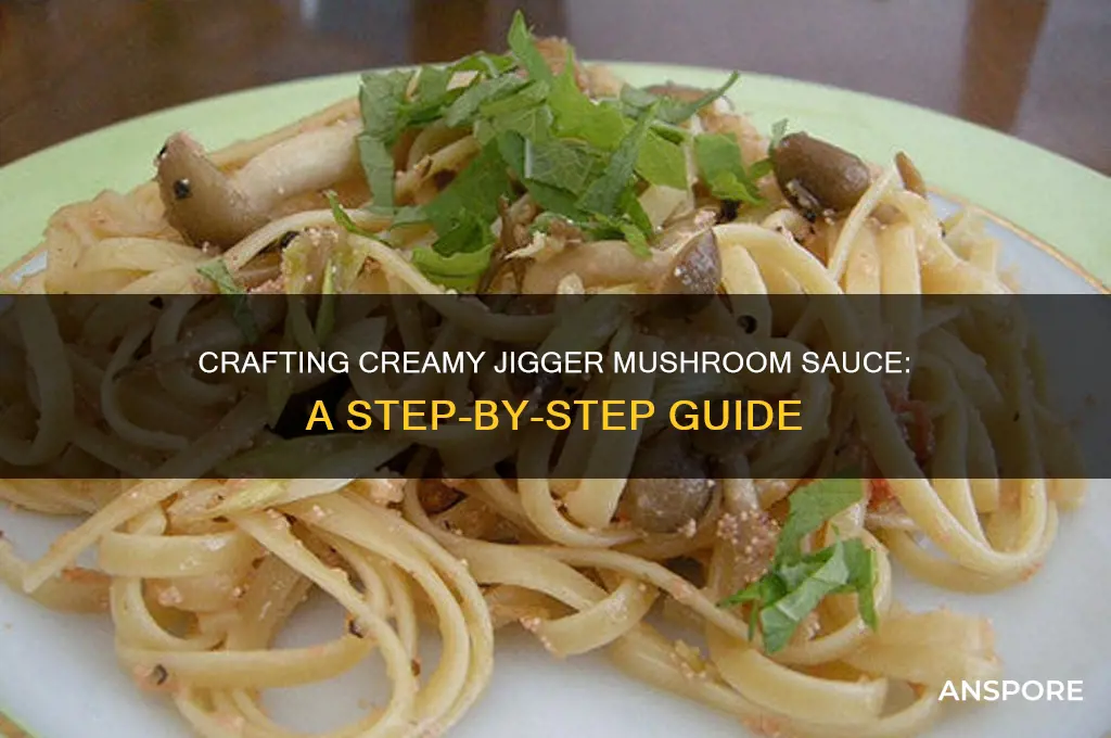 how do you make a jigger mushroom mushroom sauce