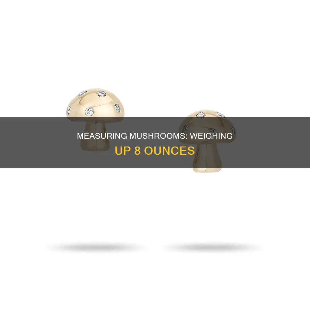 how do you measure 8 ounces of mushrooms