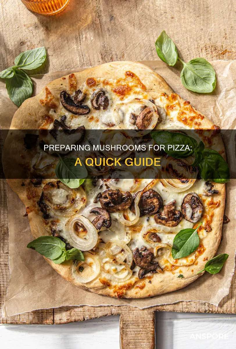 how do you prepare mushrooms for pizza
