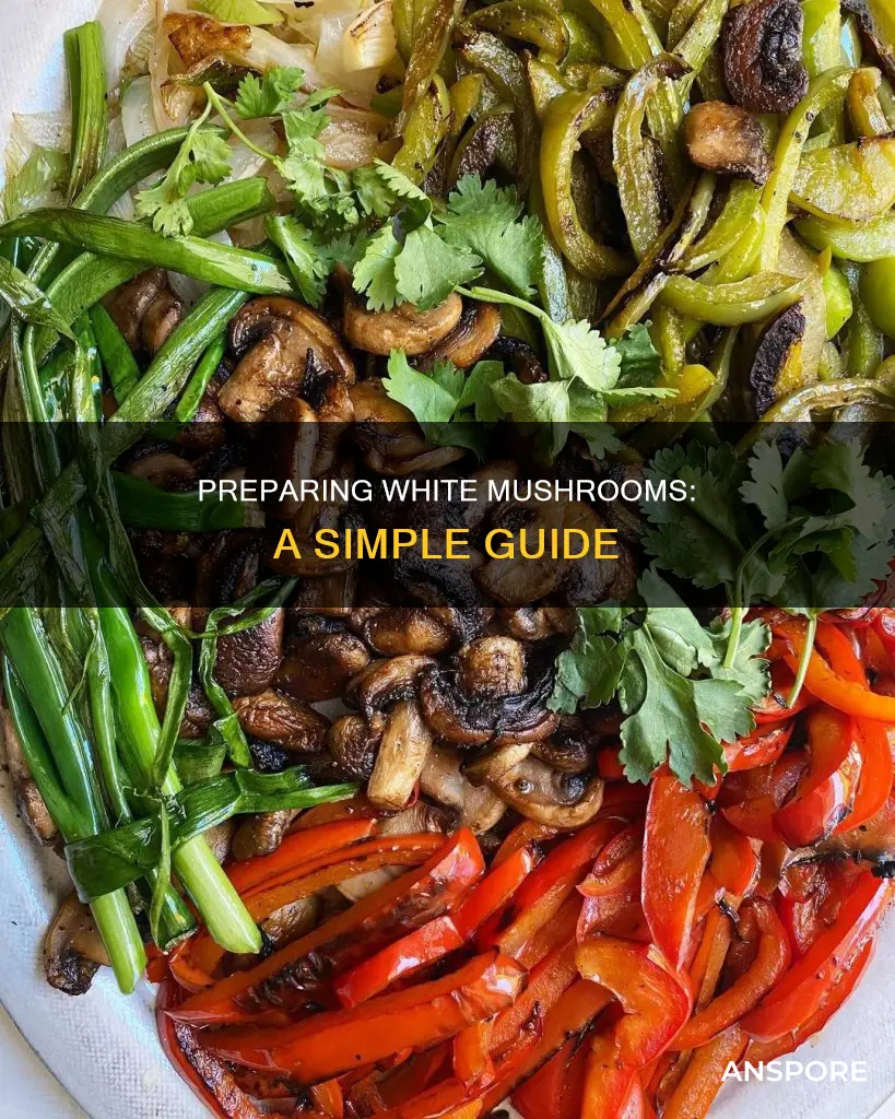 how do you prepare white mushrooms