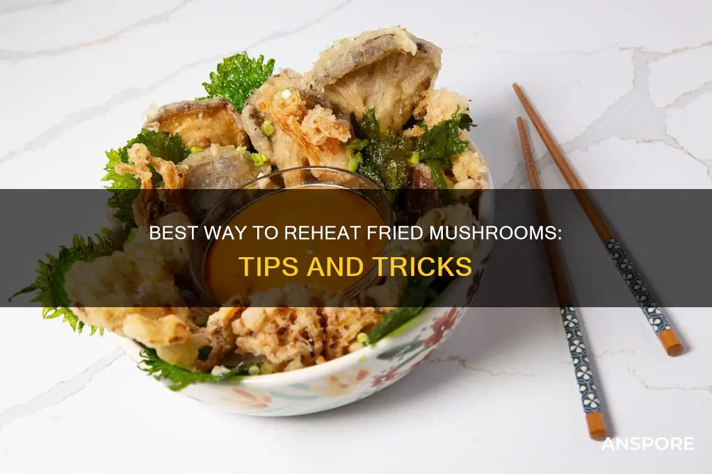 how do you reheat fried mushrooms