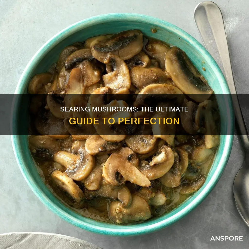 how do you sear mushrooms
