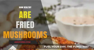 Fried Mushrooms: Healthy or Not?