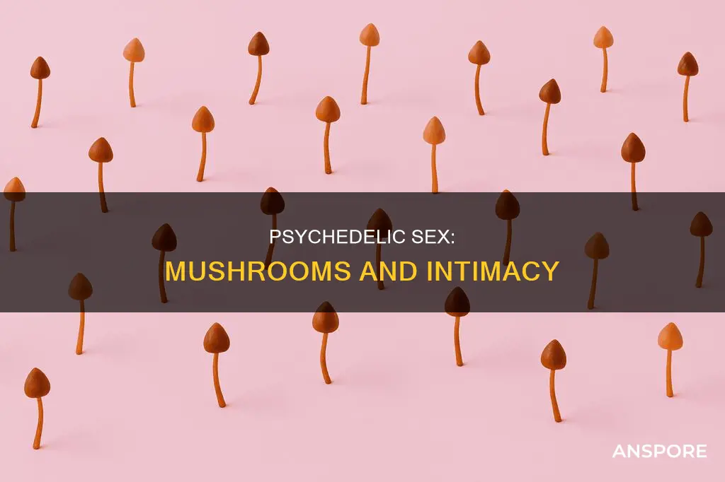 how is sex on mushrooms