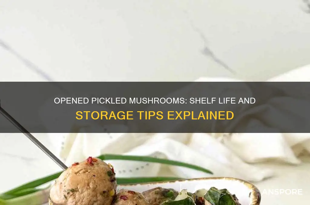 how long are opened pickled mushrooms good for