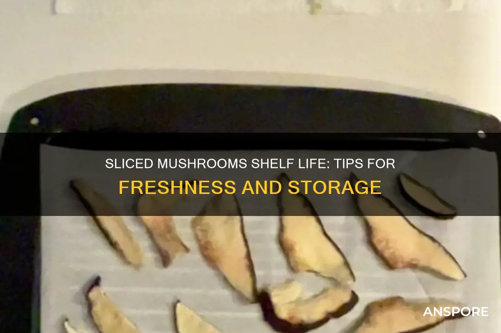 how long can sliced mushrooms last