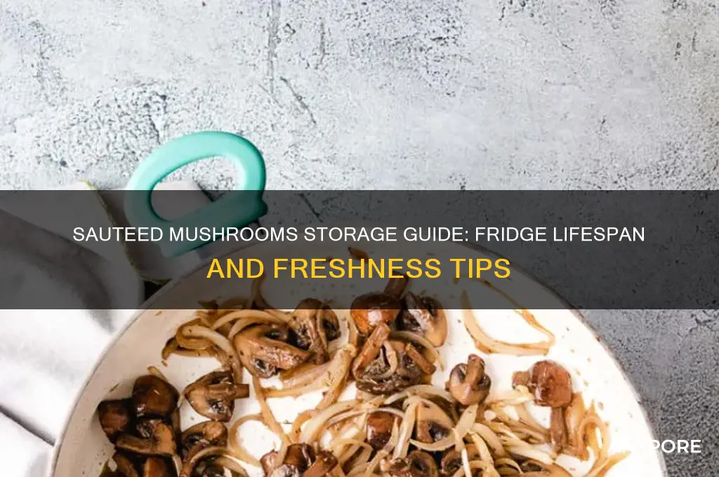 how long cooked sauteed mushrooms last in fridge