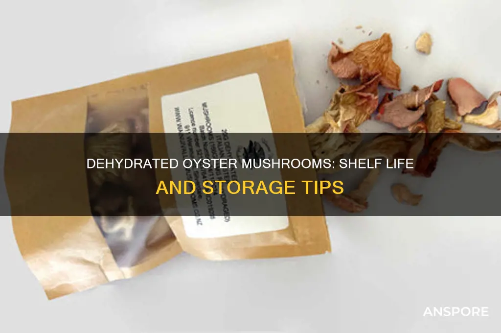 how long do dehydrated oyster mushrooms last