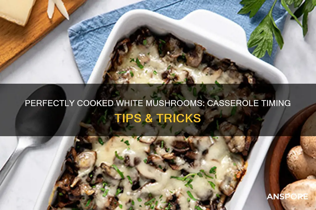 how long do i cook white mushrooms in a casserole