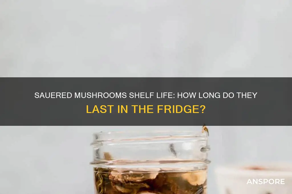 how long do saured mushrooms lastin the frig