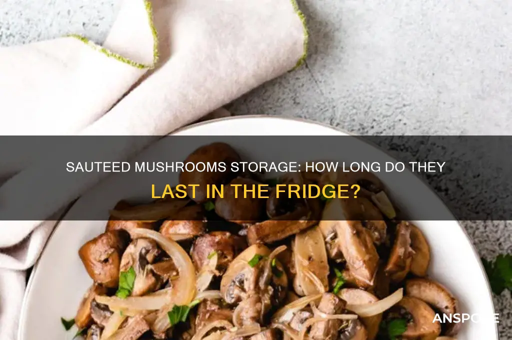 how long do sauteed mushrooms last in fridge