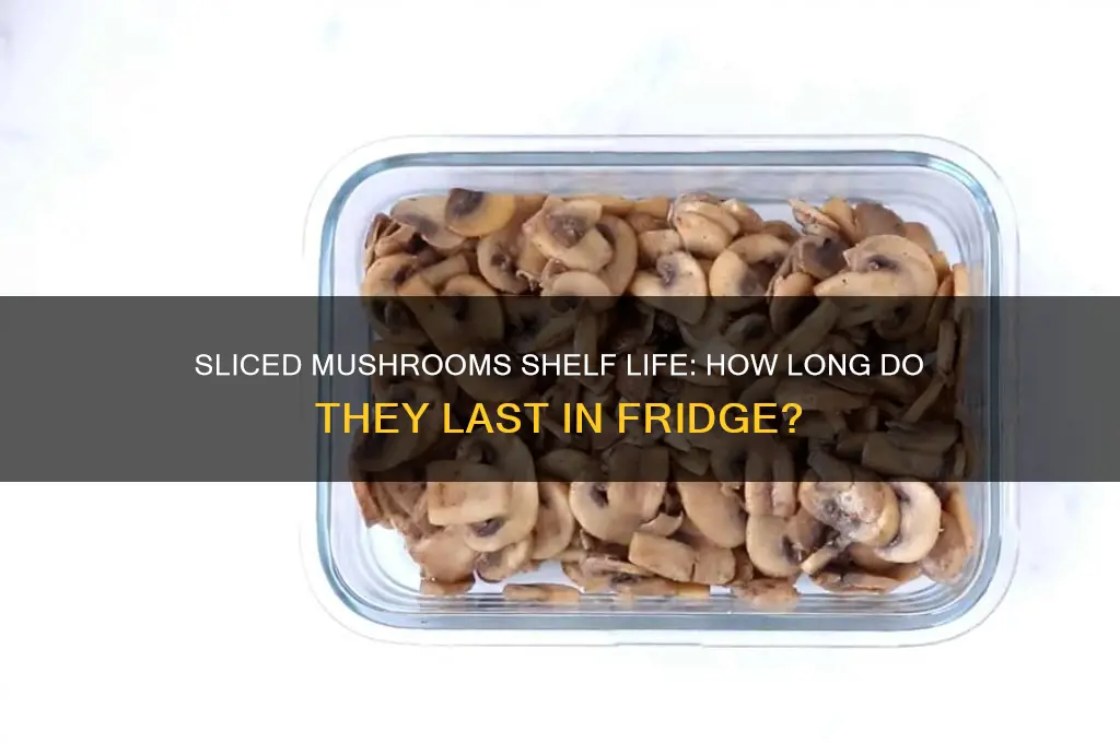how long do sliced mushrooms stay good in fridge