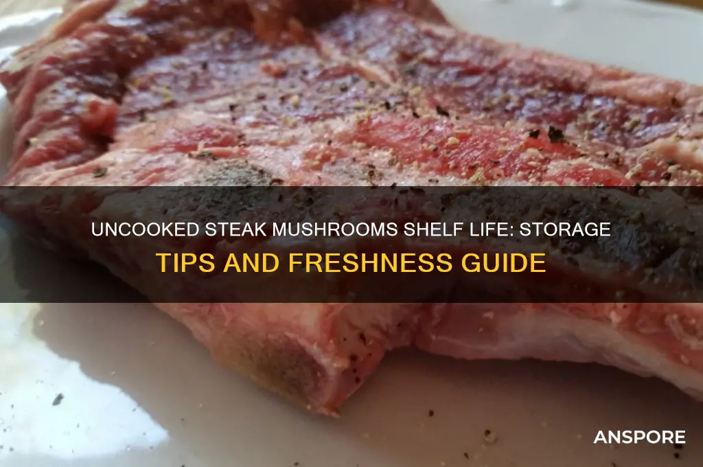 how long do uncooked steak mushrooms last