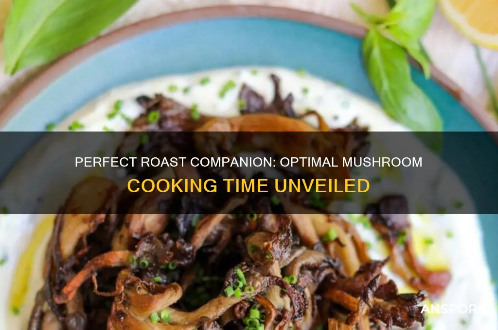 how long do you cook mushrooms with a roast