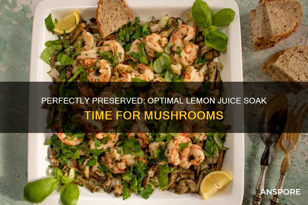 how long do you leave mushrooms in lemon juice