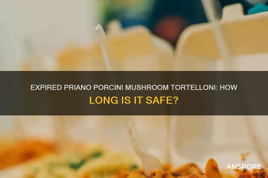 how long is expired priano porcini mushroom tortelloni good