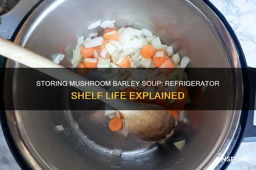 how long mushroom barley soup in refrigerator