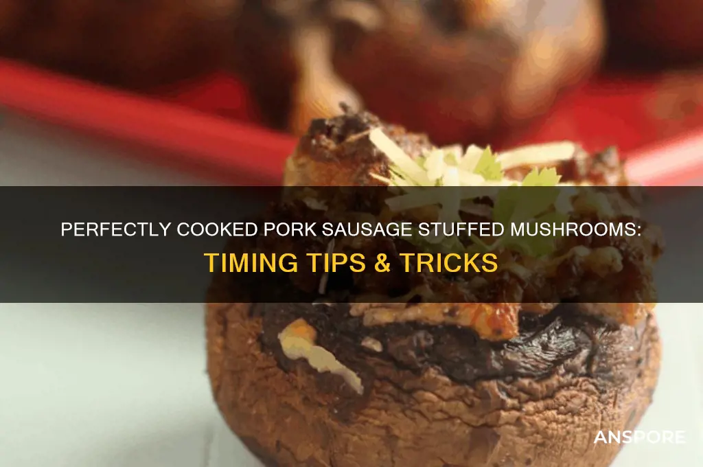 how long to cook pork sausage stuffed mushrooms