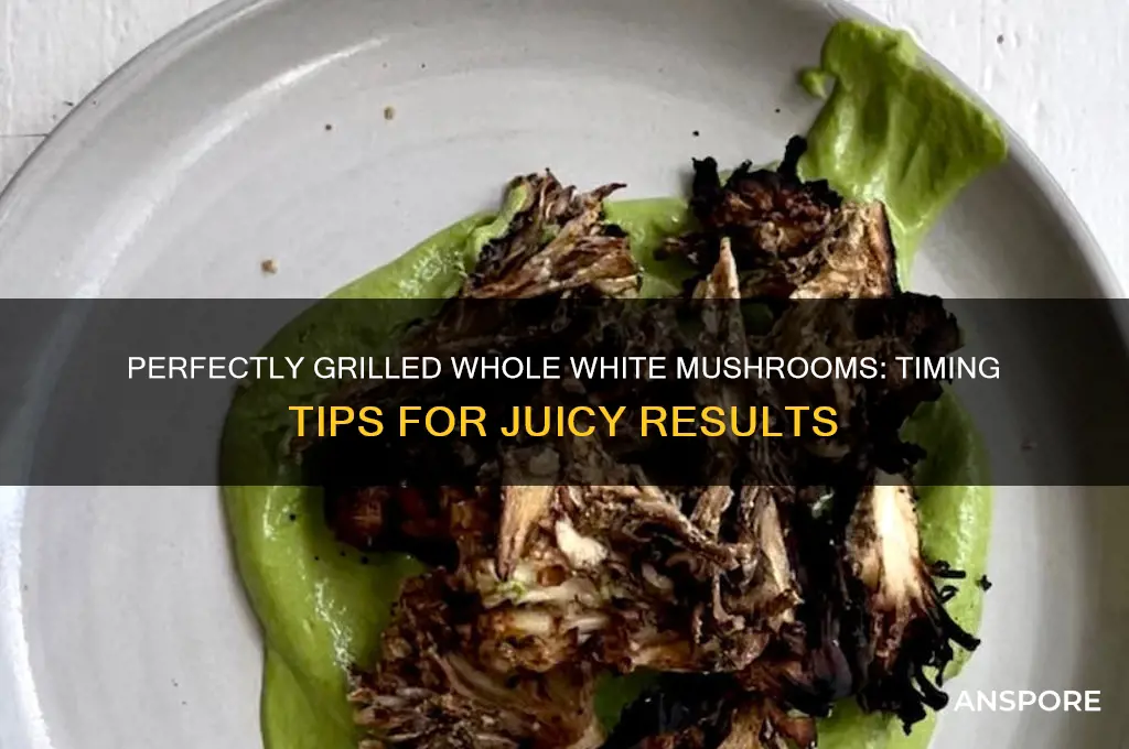 how long to grill whole white mushrooms