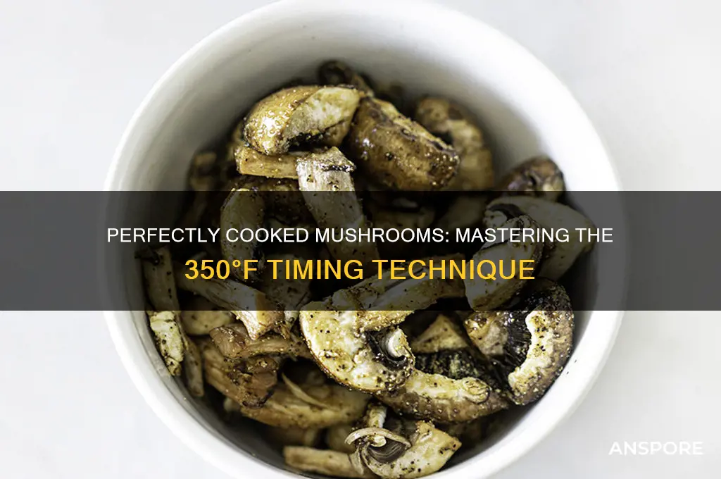 how long to mushrooms 350