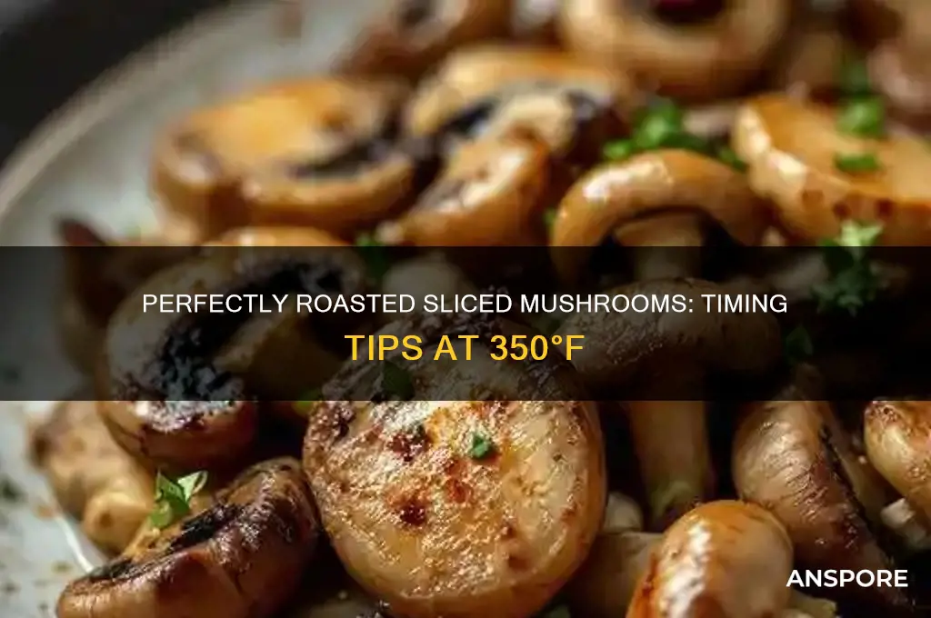 how long to roast sliced mushrooms at 350