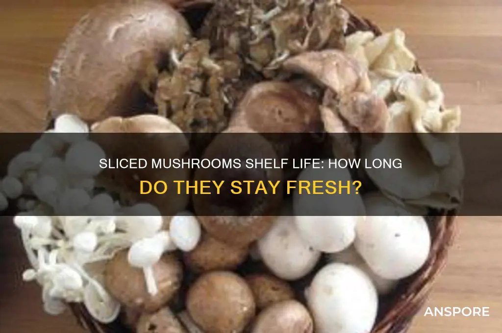 how long to sliced mushrooms last