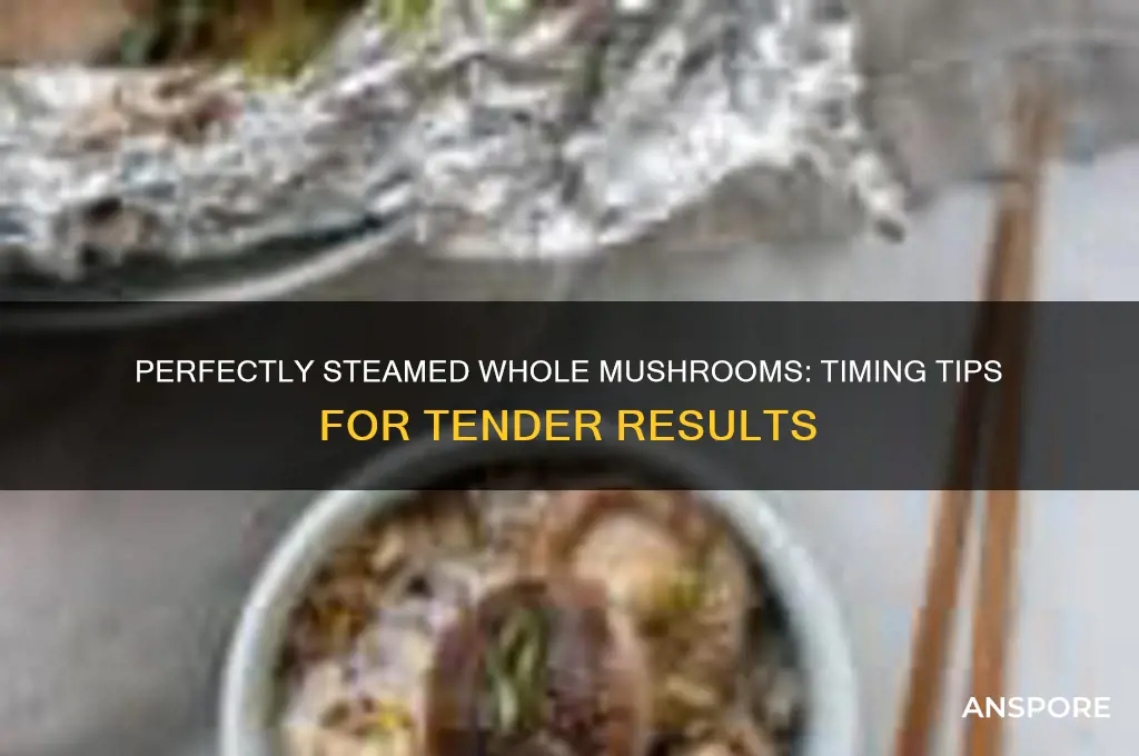 how long to steam whole mushrooms