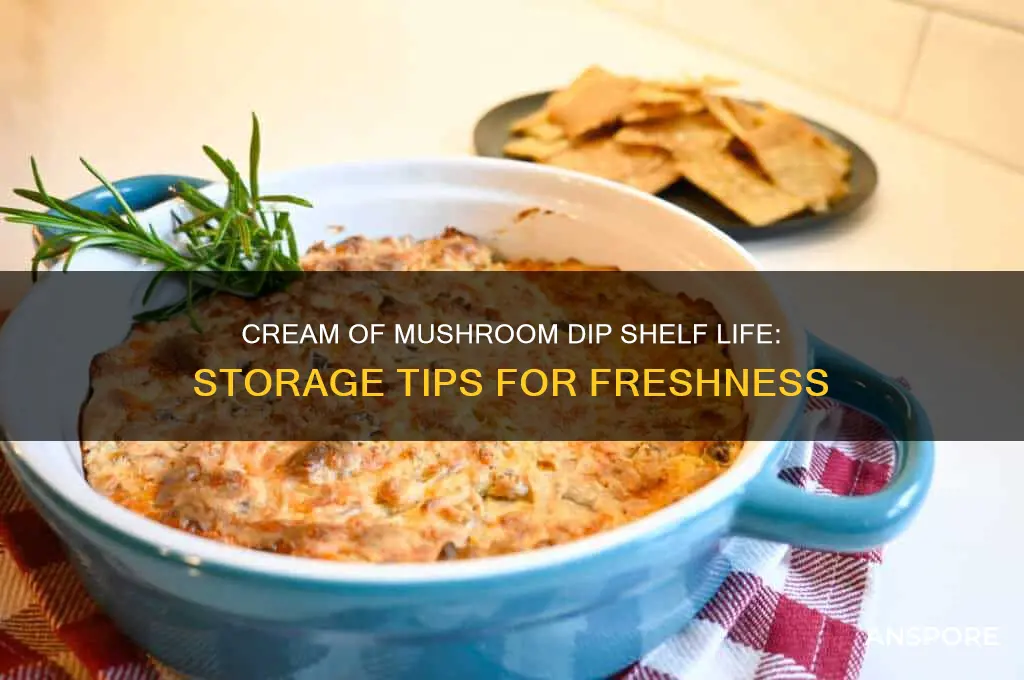 how long will cream of mushroom dip last