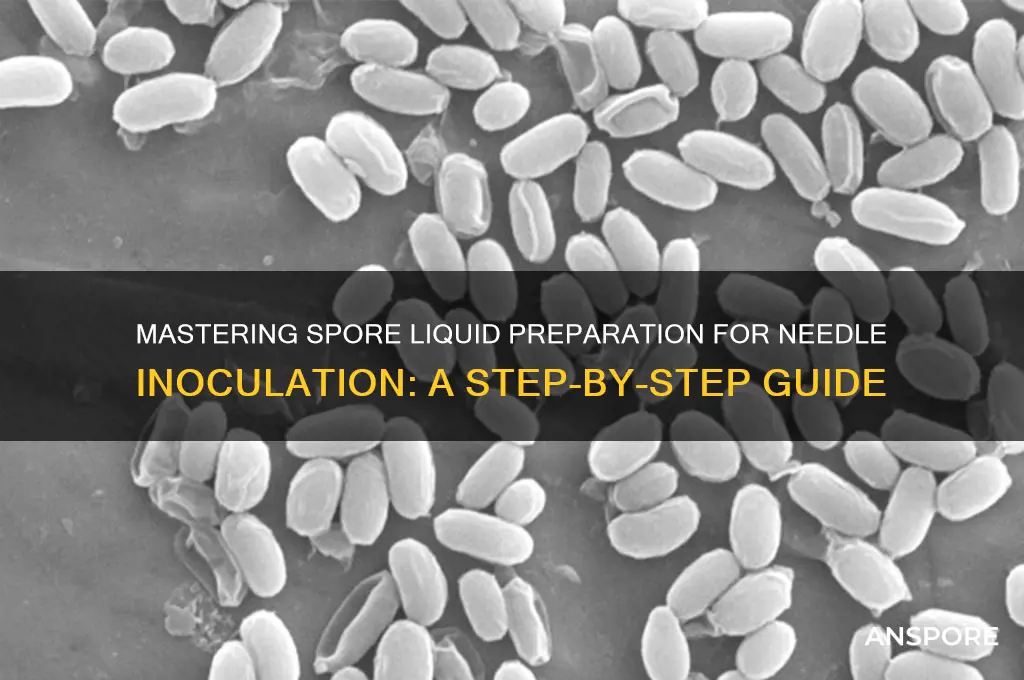 how make spore liquid for needle