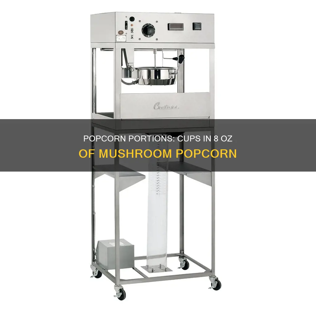 how many cups in 8 oz mushroom popcorn