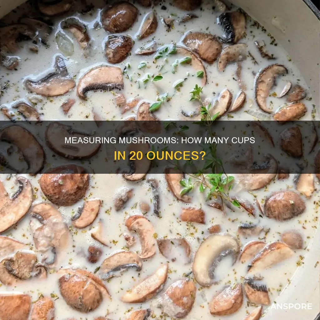 how many cups is 20 ounces of mushrooms