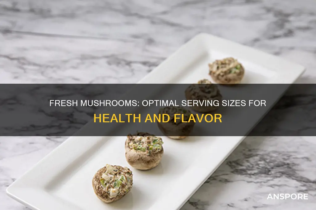 how many fresh mushrooms to eat