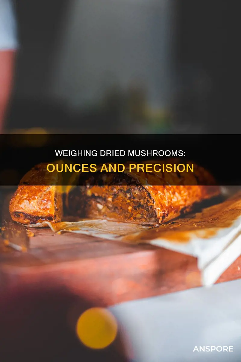 how many ounces equals quarter ounce dried mushrooms equals